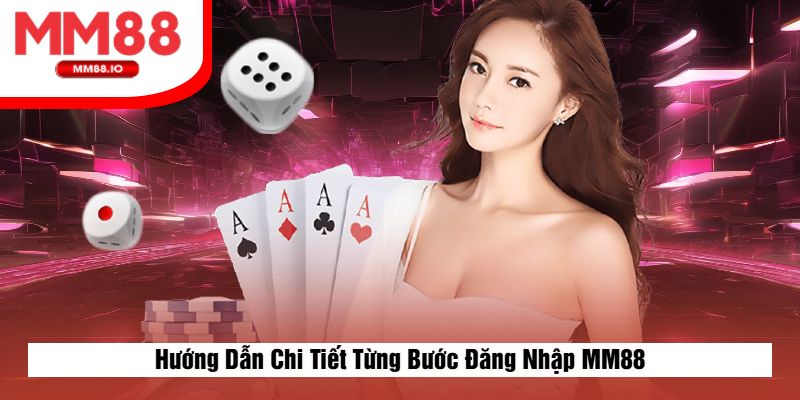 Hướng Dẫn Chi Tiết Từng Bước Đăng Nhập MM88